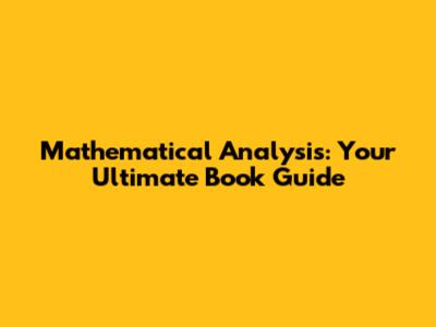 Mathematical Analysis: Your Ultimate Book Guide