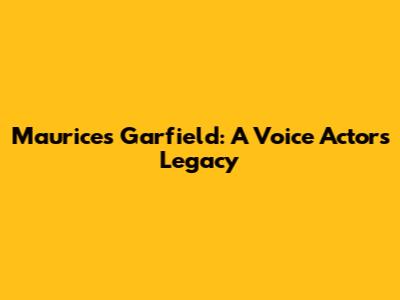 Maurice's Garfield: A Voice Actor's Legacy
