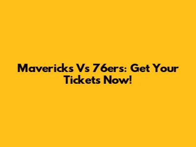Mavericks Vs 76ers: Get Your Tickets Now!