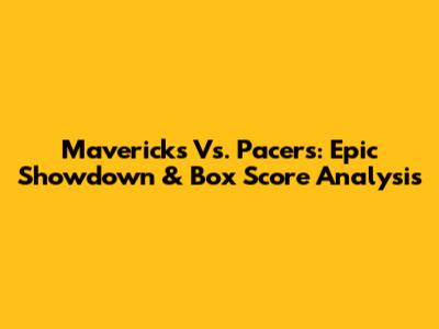 Mavericks Vs. Pacers: Epic Showdown & Box Score Analysis