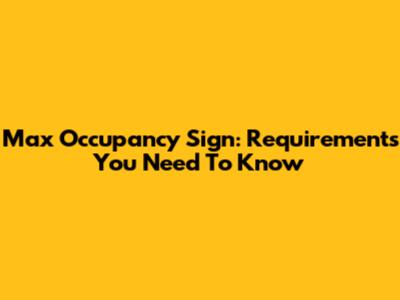Max Occupancy Sign: Requirements You Need To Know