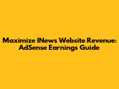 Maximize INews Website Revenue: AdSense Earnings Guide