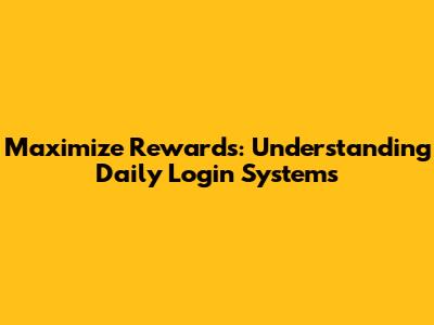 Maximize Rewards: Understanding Daily Login Systems