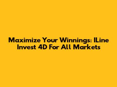 Maximize Your Winnings: ILine Invest 4D For All Markets
