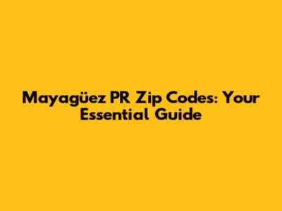 Mayagüez PR Zip Codes: Your Essential Guide