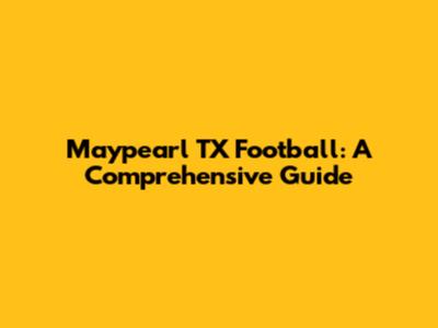 Maypearl TX Football: A Comprehensive Guide