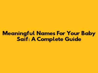 Meaningful Names For Your Baby Saif: A Complete Guide