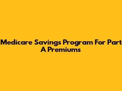 Medicare Savings Program For Part A Premiums