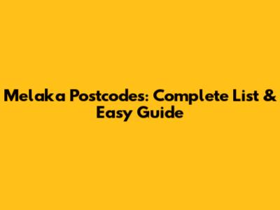 Melaka Postcodes: Complete List & Easy Guide