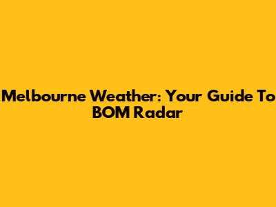 Melbourne Weather: Your Guide To BOM Radar