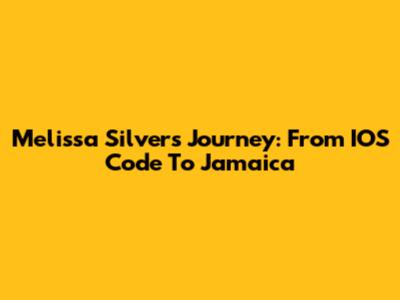 Melissa Silver's Journey: From IOS Code To Jamaica