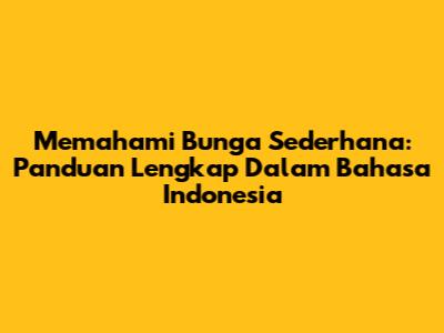 Memahami Bunga Sederhana: Panduan Lengkap Dalam Bahasa Indonesia