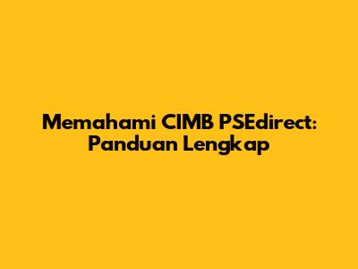 Memahami CIMB PSEdirect: Panduan Lengkap