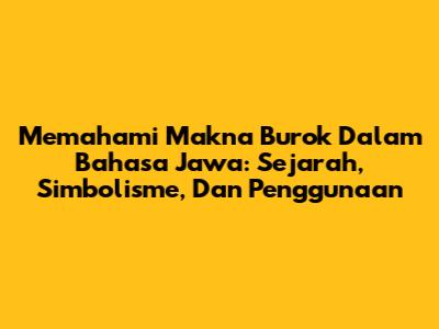 Memahami Makna 'Burok' Dalam Bahasa Jawa: Sejarah, Simbolisme, Dan Penggunaan