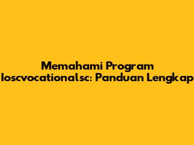 Memahami Program Ioscvocationalsc: Panduan Lengkap