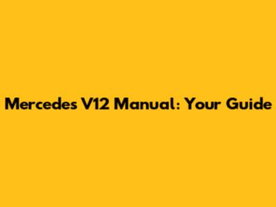 Mercedes V12 Manual: Your Guide