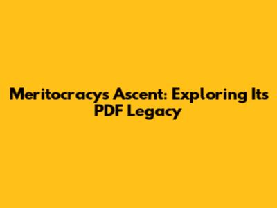 Meritocracy's Ascent: Exploring Its PDF Legacy
