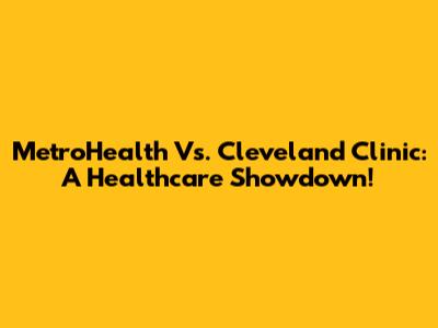 MetroHealth Vs. Cleveland Clinic: A Healthcare Showdown!