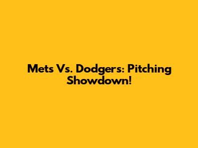 Mets Vs. Dodgers: Pitching Showdown!