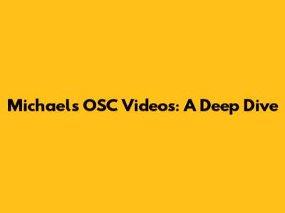 Michael's OSC Videos: A Deep Dive