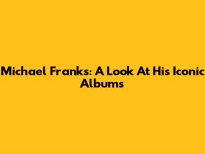 Michael Franks: A Look At His Iconic Albums