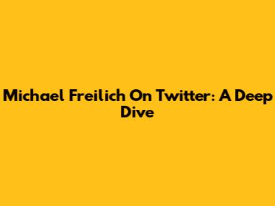 Michael Freilich On Twitter: A Deep Dive