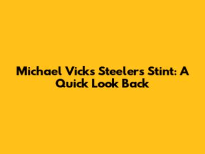 Michael Vick's Steelers Stint: A Quick Look Back