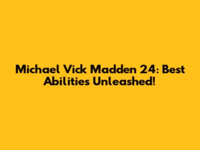 Michael Vick Madden 24: Best Abilities Unleashed!