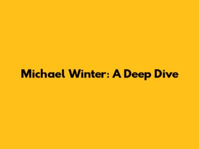 Michael Winter: A Deep Dive