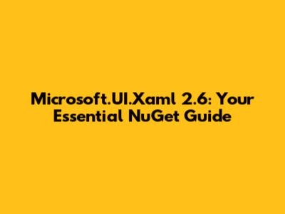 Microsoft.UI.Xaml 2.6: Your Essential NuGet Guide