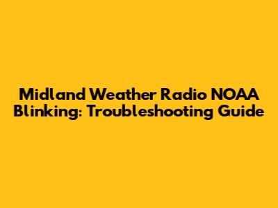 Midland Weather Radio NOAA Blinking: Troubleshooting Guide