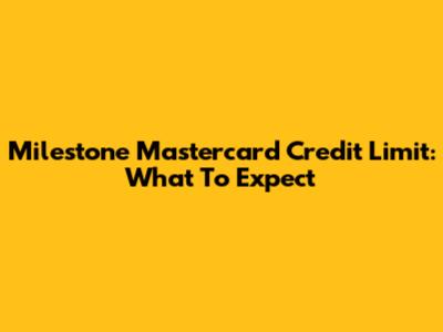 Milestone Mastercard Credit Limit: What To Expect