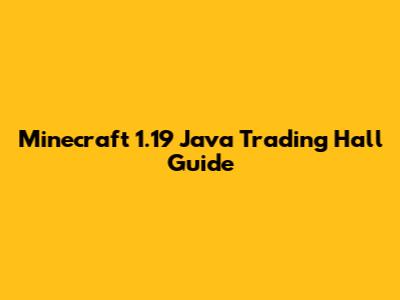 Minecraft 1.19 Java Trading Hall Guide