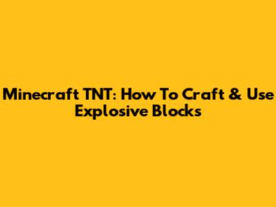 Minecraft TNT: How To Craft & Use Explosive Blocks