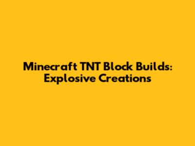 Minecraft TNT Block Builds: Explosive Creations