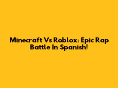 Minecraft Vs Roblox: Epic Rap Battle In Spanish!