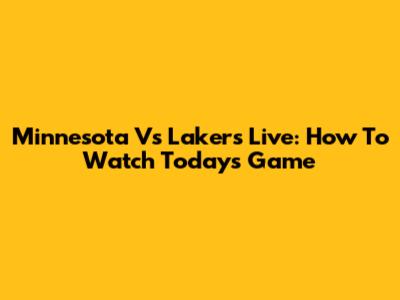 Minnesota Vs Lakers Live: How To Watch Today's Game