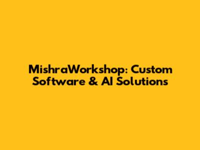 MishraWorkshop: Custom Software & AI Solutions