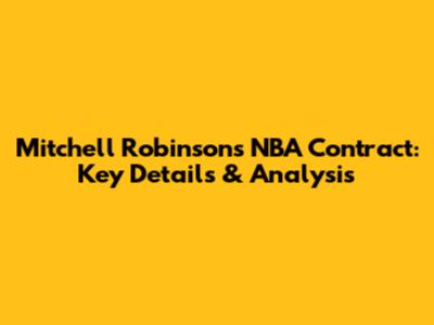 Mitchell Robinson's NBA Contract: Key Details & Analysis