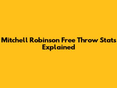 Mitchell Robinson Free Throw Stats Explained