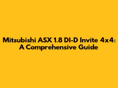 Mitsubishi ASX 1.8 DI-D Invite 4x4: A Comprehensive Guide