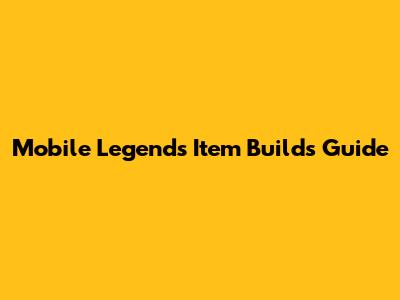 Mobile Legends Item Builds Guide