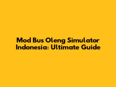 Mod Bus Oleng Simulator Indonesia: Ultimate Guide