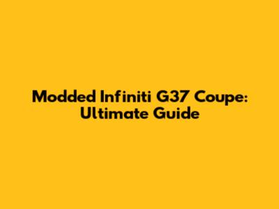 Modded Infiniti G37 Coupe: Ultimate Guide