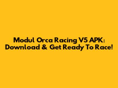 Modul Orca Racing V5 APK: Download & Get Ready To Race!