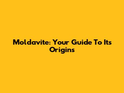 Moldavite: Your Guide To Its Origins