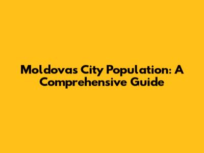 Moldova's City Population: A Comprehensive Guide