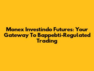 Monex Investindo Futures: Your Gateway To Bappebti-Regulated Trading