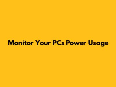 Monitor Your PC's Power Usage