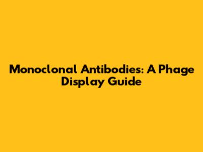 Monoclonal Antibodies: A Phage Display Guide